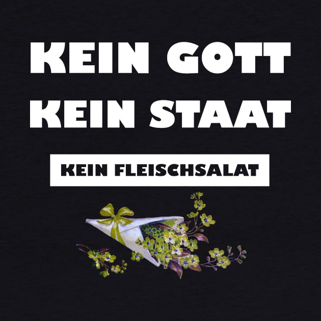 Kein Gott. Kein Staat. Kein Fleischsalat. by FluffigerSchuh